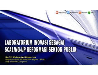 PEDULIINOVATIFINTEGRITAS PROFESIONAL
Dr. Tri Widodo W. Utomo, MA
Deputi Inovasi Administrasi Negara LAN-RI
http://inovasi.lan.go.id
 