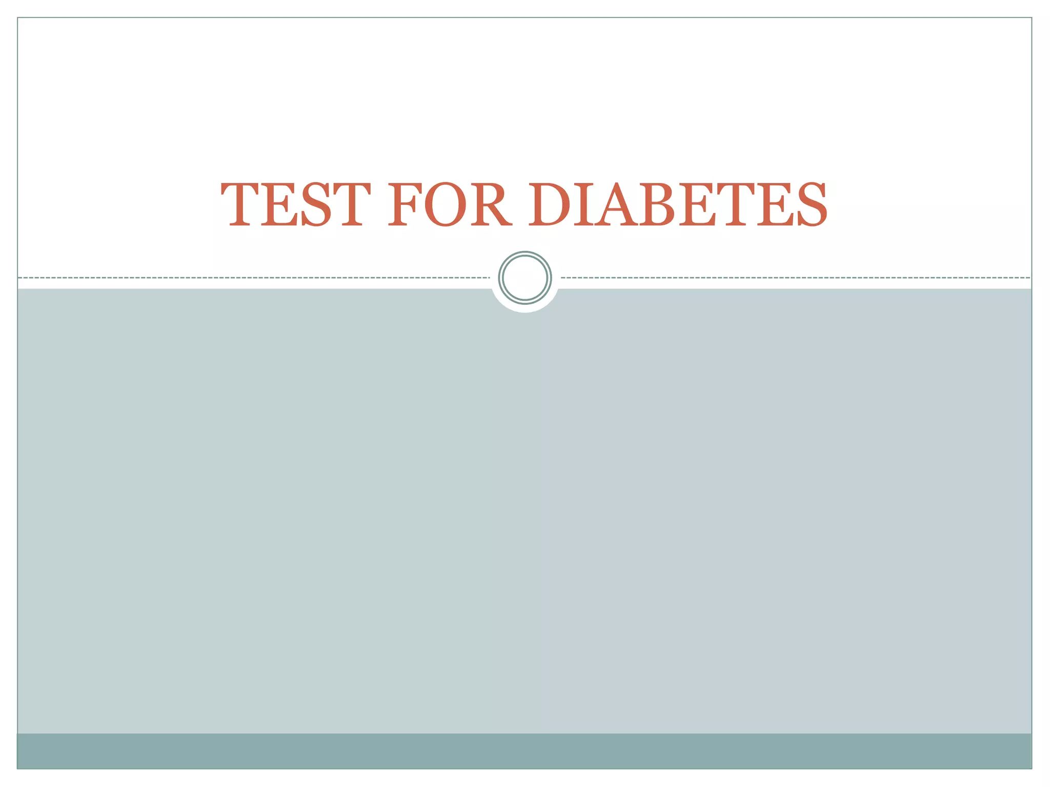 TEST FOR DIABETES
 