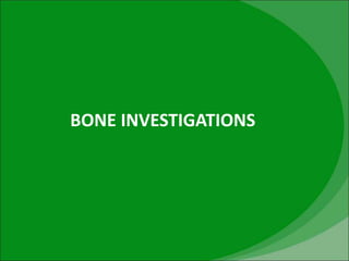 BONE INVESTIGATIONS
 