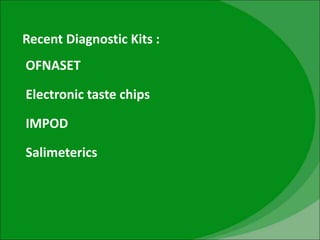Recent Diagnostic Kits :
OFNASET
Electronic taste chips
IMPOD
Salimeterics
 