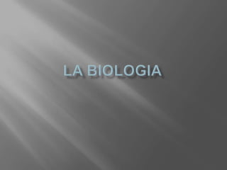 LA BIOLOGIA 