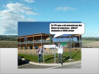 Ce TPE vous a été présenté par des
élèves de Lapérouse : QUILLET
Benjamin et TAYAC Jordan
 