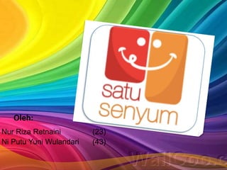 Oleh:
Nur Riza Retnaini (23)
Ni Putu Yuni Wulandari (43)
 