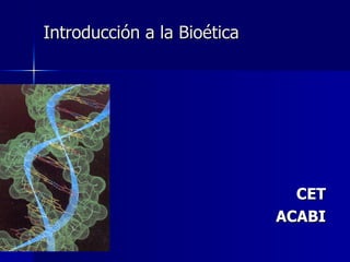 Introducción a la Bioética CET ACABI 