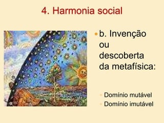 4. Harmonia socialb. Invenção ou descoberta da metafísica:Domínio mutávelDomínio imutável