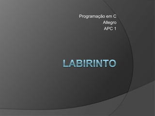 Programação em C
Allegro
APC 1
 