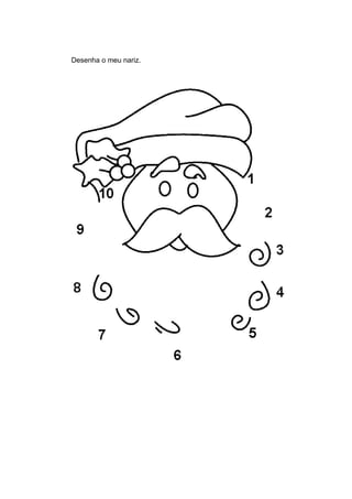 Desenha o meu nariz.
 