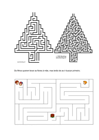 Os filhos querem levar as flores à mãe, mas terão de as ir buscar primeiro.
 