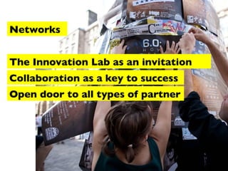 Networks
The Innovation Lab as an invitation
Collaboration as a key to success
Open door to all types of partner