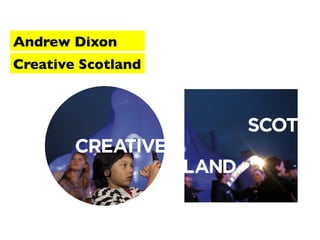 Andrew Dixon
Creative Scotland