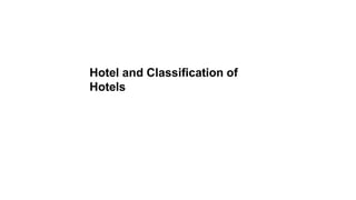 Hotel and Classification of
Hotels
 