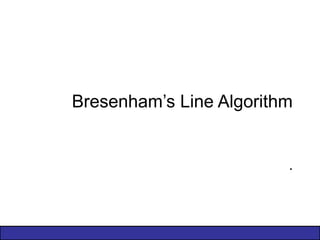 Bresenham’s Line Algorithm
.
 