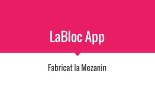 LaBloc App
Fabricat la Mezanin
 