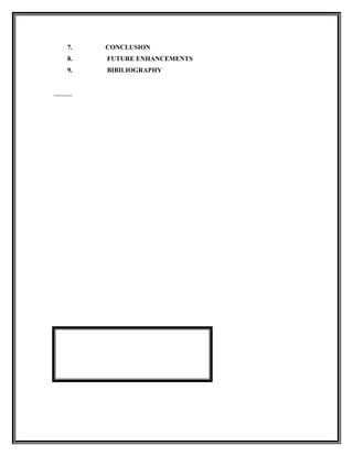 7.   CONCLUSION
8.   FUTURE ENHANCEMENTS
9.   BIBILIOGRAPHY
 