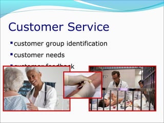 Customer Service
 customer group identification
 customer needs
 customer feedback

 