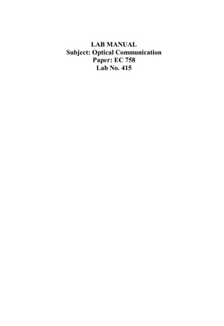 LAB MANUAL
Subject: Optical Communication
Paper: EC 758
Lab No. 415
 