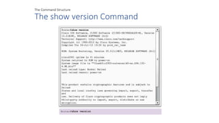 The Command Structure
The show version Command
 