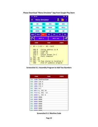 Page 22
Please Download “Mano Simulator” App from Google Play Store
Screenshot 9.1: Assembly Program to Add Two Numbers
Screenshot 9.1: Machine Code
 