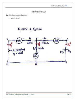 F.Y. B. Tech.-EEE Lab 2016
MIT Academy of Engineering, Alandi (D), Pune Page 14
CIRCUIT DIAGRAM
Part b):- Superposition Theorem:-
3. Step 2 Circuit:-
 