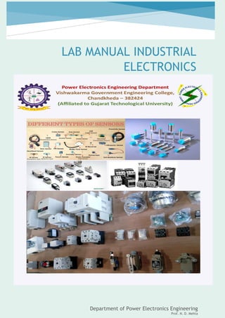 LAB MANUAL INDUSTRIAL
ELECTRONICS
SUB CODE: 3162415
Department of Power Electronics Engineering
Prof. N. D. Mehta
 