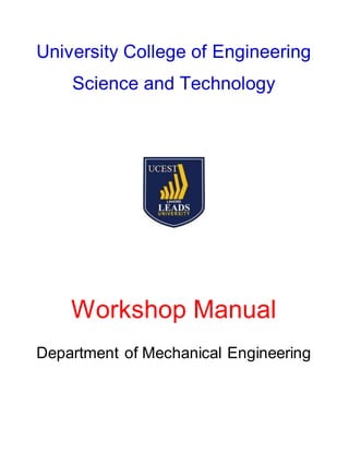 University College of Engineering
Science and Technology
Workshop Manual
Department of Mechanical Engineering
 