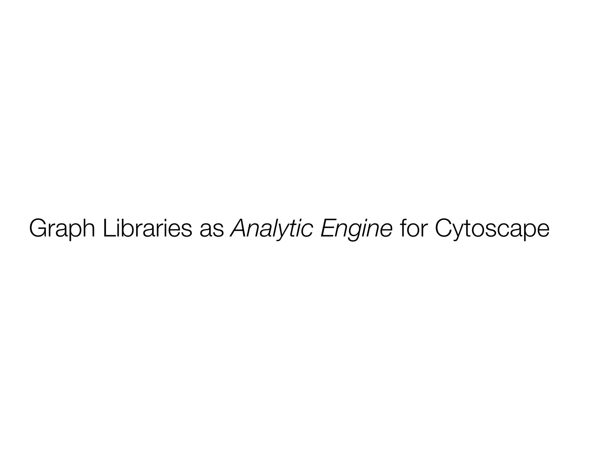 Graph Libraries as Analytic Engine for Cytoscape
 