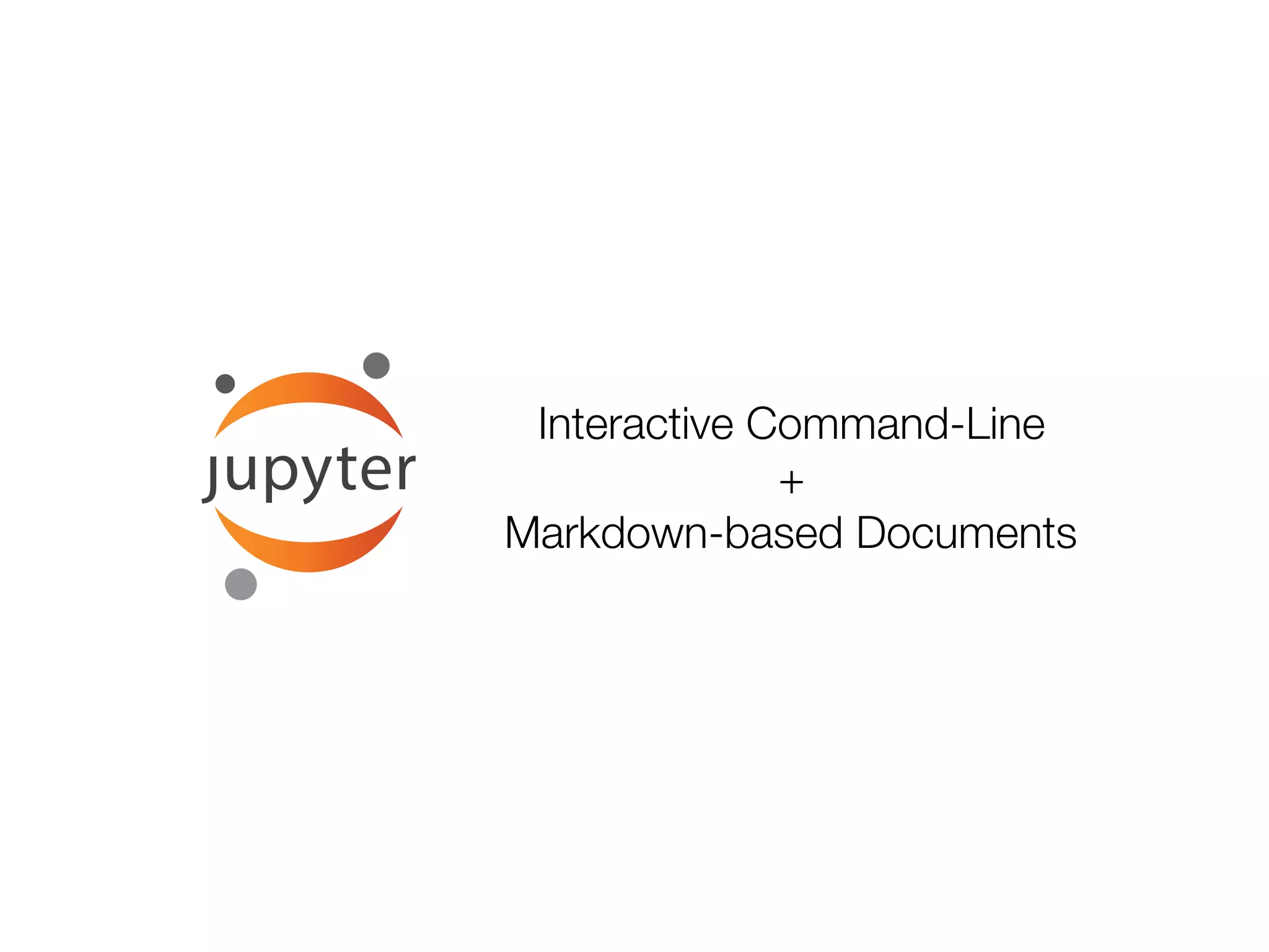 Interactive Command-Line
+
Markdown-based Documents
 