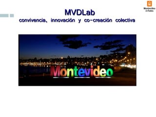 11
MVDLabMVDLab
convivencia, innovación y co-creación colectivaconvivencia, innovación y co-creación colectiva
https://vimeo.com/channels/mvdtv/133061373
 