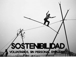 Sostenibilidad
Voluntarios, sin personal empleado