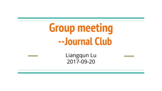 Group meeting
--Journal Club
Liangqun Lu
2017-09-20
 
