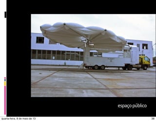 espaço	
  público
quarta-feira, 8 de maio de 13

38

 