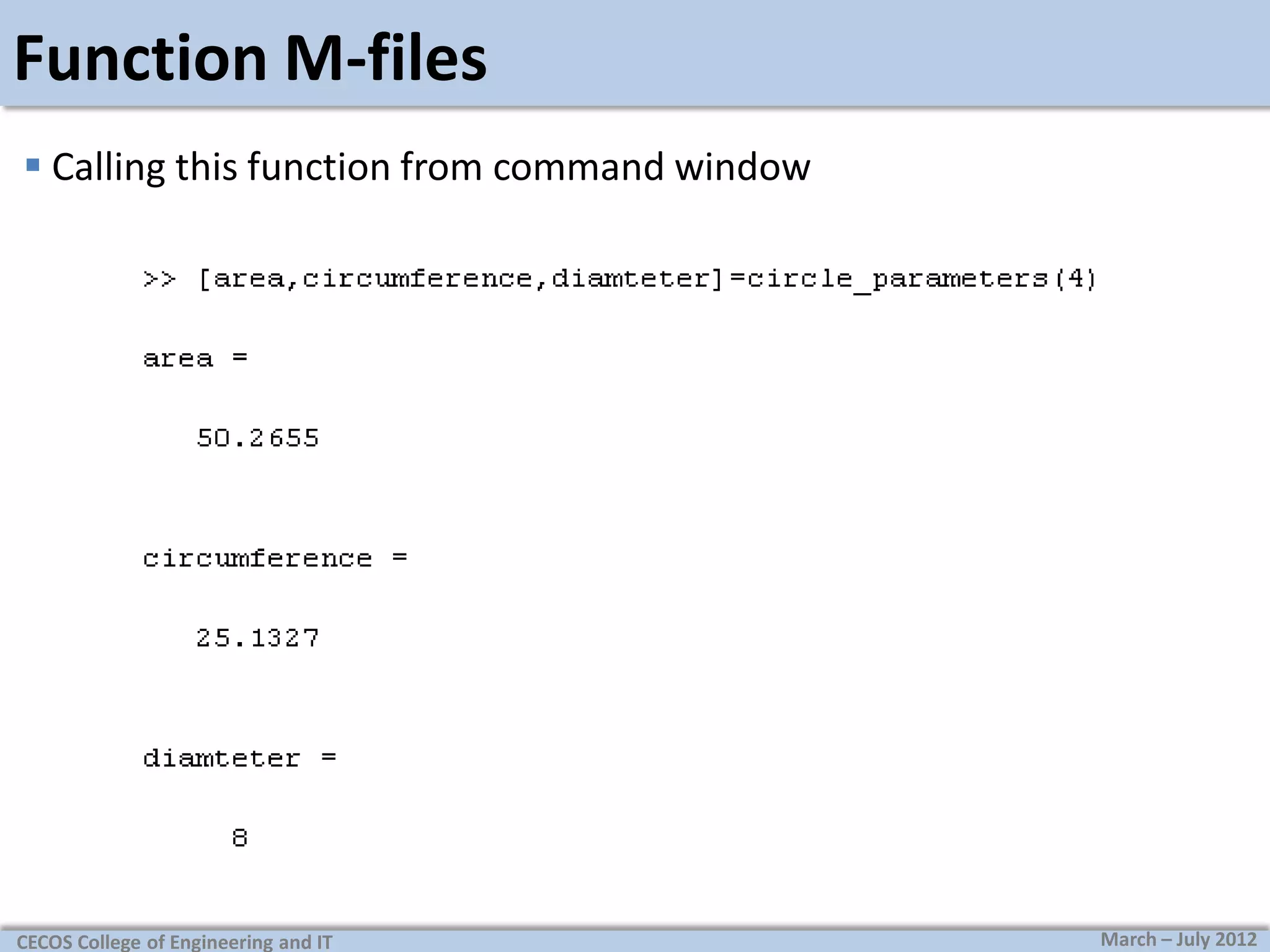 Function M-files
 Calling this function from command window

CECOS College of Engineering and IT

March – July 2012

 