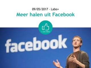 09/05/2017 – Labo+
Meer halen uit Facebook
 