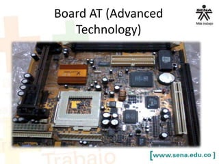 Board AT (Advanced
Technology)

 
