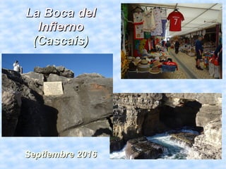 La BocaLa Boca deldel
InfiernoInfierno
(Cascais)(Cascais)
Septiembre 2016Septiembre 2016
 