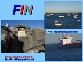 FFIINN
Fotos, edición y montaje :
Emilio Gil (unjubilado)Emilio Gil (unjubilado)
Blog : http://www.unjubilado.info/http://www.unjubilado.info/
 