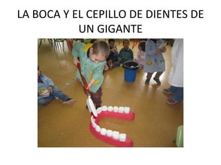 LA BOCA Y EL CEPILLO DE DIENTES DE
UN GIGANTE