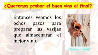 Entonces veamos los
ochos pasos para
preparar las vasijas
que almacenaran el
mejor vino.
 
