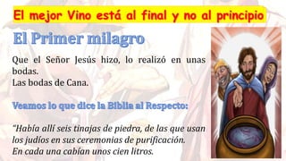 Que el Señor Jesús hizo, lo realizó en unas
bodas.
Las bodas de Cana.
“Había allí seis tinajas de piedra, de las que usan
los judíos en sus ceremonias de purificación.
En cada una cabían unos cien litros.
 