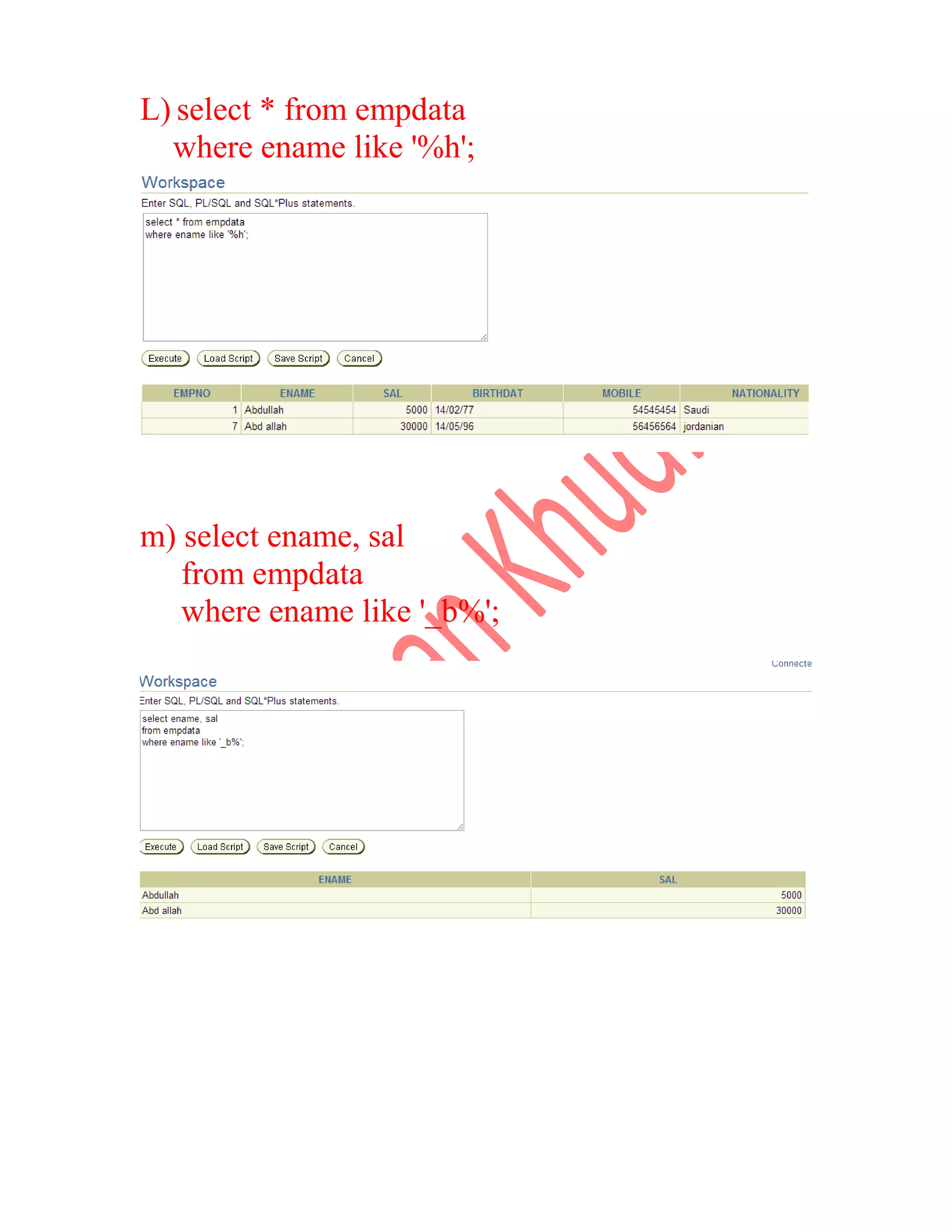L) select * from empdata where ename like '%h'; m) select ename, sal from empdata where ename like '_b%'; 