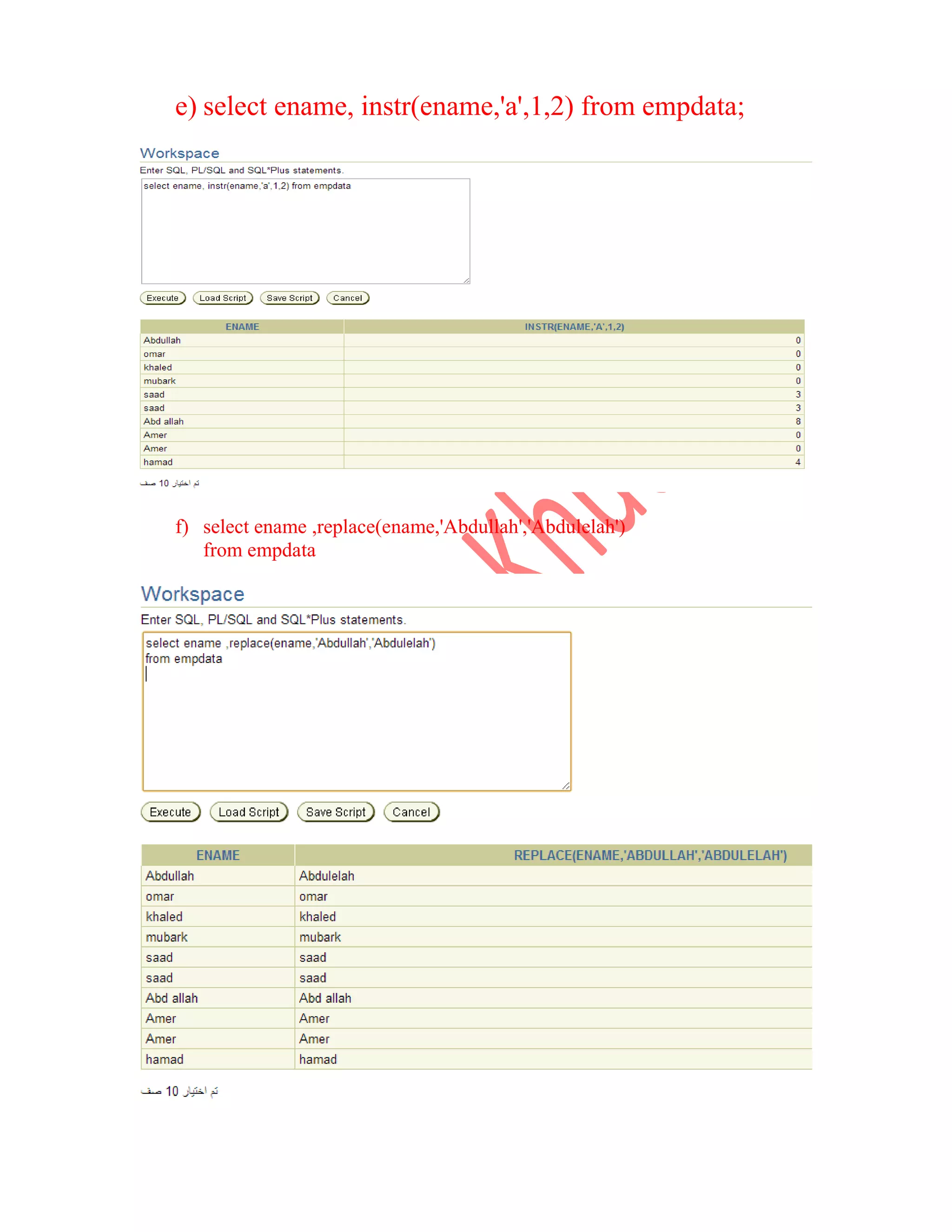 e) select ename, instr(ename,'a',1,2) from empdata; f) select ename ,replace(ename,'Abdullah','Abdulelah') from empdata 