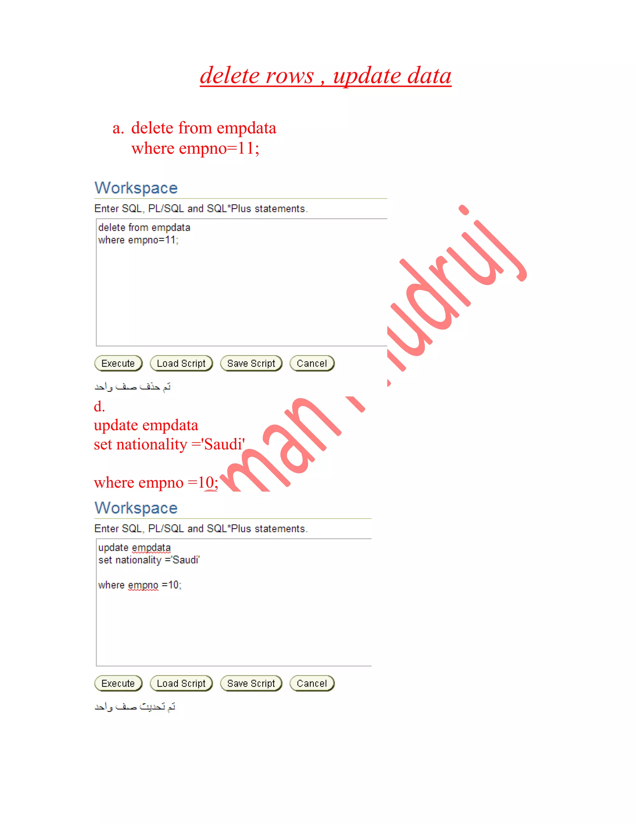 delete rows , update data a. delete from empdata where empno=11; d. update empdata set nationality ='Saudi' where empno =10; 
