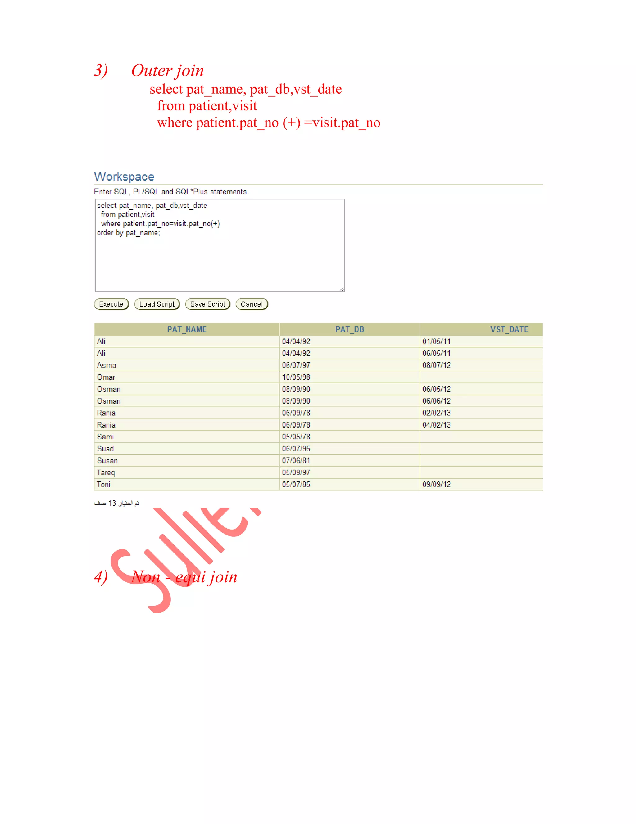 3) Outer join select pat_name, pat_db,vst_date from patient,visit where patient.pat_no (+) =visit.pat_no 4) Non - equi join 