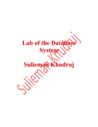 Lab of the Database
System
Sulieman Khudruj
 