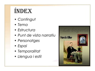 ÍNDEXContingutTemaEstructuraPunt de vista narratiuPersonatgesEspaiTemporalitatLlengua i estil