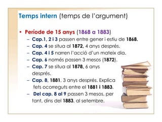 PròsperGiberga:Nomésintervéde manera directa en elscap. 2 i 5.D’aquest personatge interessen 2 coses:Es presenta com a “vilaniuenc”.Ésestudiant de medicina.Li permet donar un punt de vista científic i determinista.S’oposarà als arguments morals i sentimentals del narrador. 