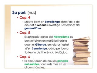El narrador presenta en Serrallongafísicament, mentre que la partpsicològicaes fa a través de la seva forma d’actuar