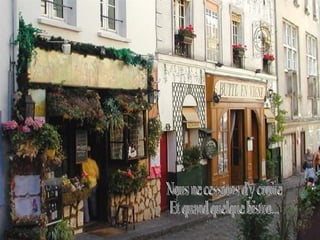 Nous ne cessions d'y croire  Et quand quelque bistro...  