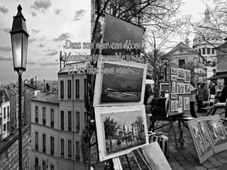 Dans son nouveau décor  Montmartre semble triste  Et les lilas sont morts...  