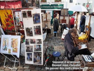 Souvent il m'arrivait  Devant mon chevalet  De passer des nuits blanches...  